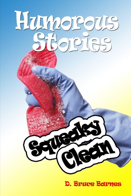 Humorous Stories: Squeaky Clean, D.Bruce Barnes