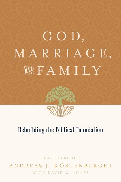God, Marriage, and Family (Second Edition), David Jones, ouml, Andreas J. K, stenberger