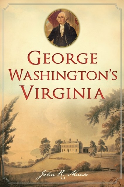George Washington's Virginia, John R. Maass