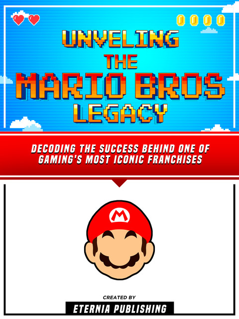 Unveling The Mario Bros Legacy, Eternia Publishing