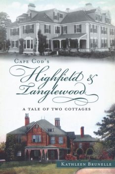 Cape Cod's Highfield and Tanglewood, Kathleen Brunelle