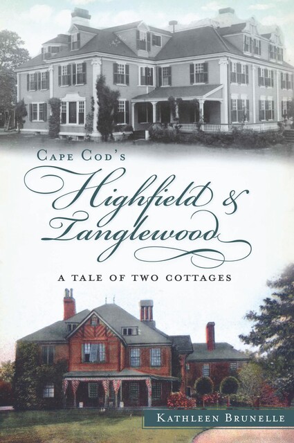 Cape Cod's Highfield and Tanglewood, Kathleen Brunelle