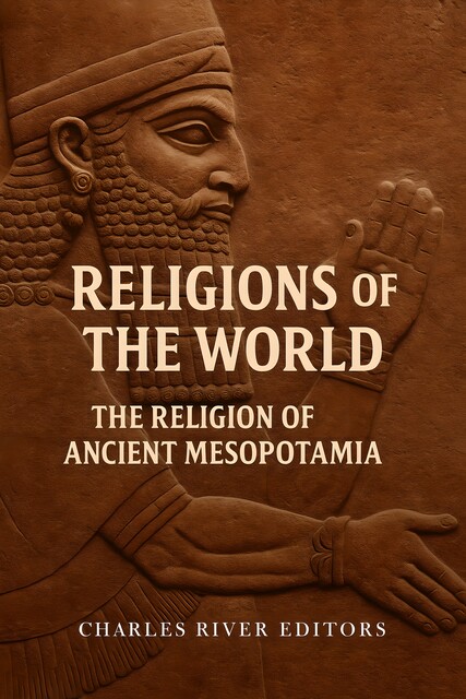 The Religion of Ancient Mesopotamia, Charles Editors