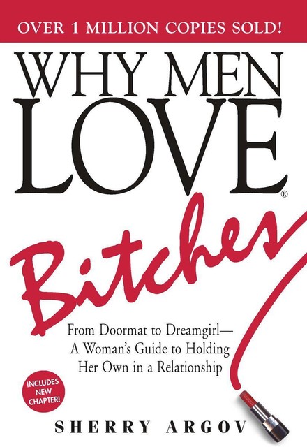 Why Men Love Bitches: From Doormat to Dreamgirl – A Woman's Guide to Holding Her Own in a Relationship, -