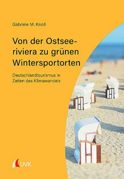 Von der Ostseeriviera zu grünen Wintersportorten: Deutschlandtourismus in Zeiten des Klimawandels, Gabriele M. Knoll