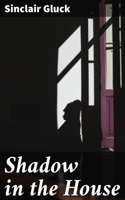 Shadow in the House, Sinclair Gluck