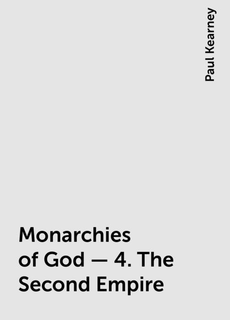 Monarchies of God - 4. The Second Empire, Paul Kearney