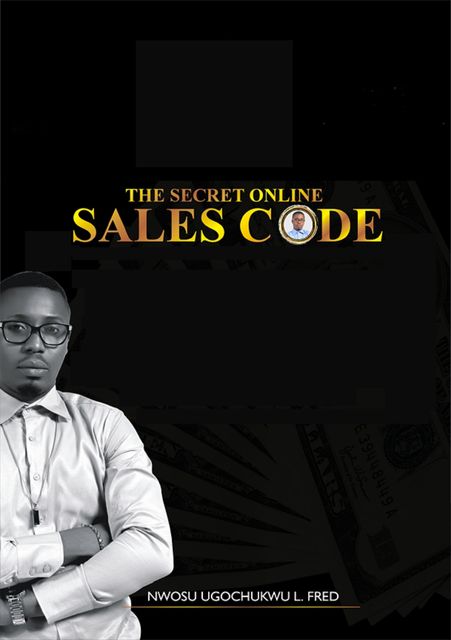 The Secret Online Sales Code, Nwosu Ugochukwu L. Fred