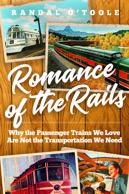 Romance of the Rails, Randal O'Toole