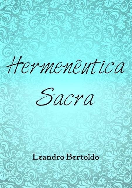 Hermenêutica Sacra, Leandro Bertoldo