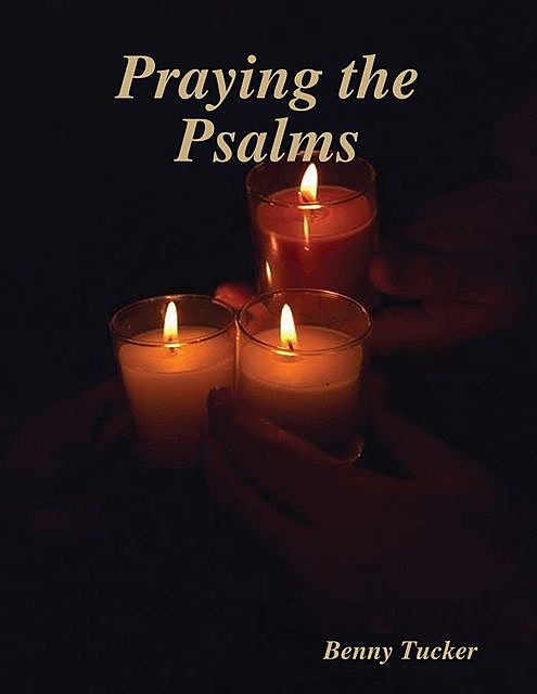Praying the Psalms, Benny Tucker