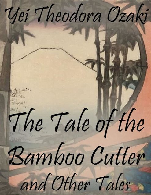 The Tale of the Bamboo Cutter and Other Tales, Yei Theodora Ozaki