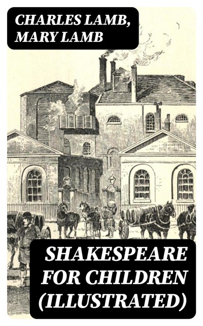 Shakespeare for Children (Illustrated), Charles Lamb, Mary Lamb