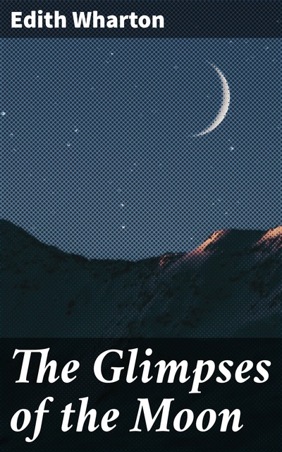 The Glimpses of the Moon, Edith Wharton