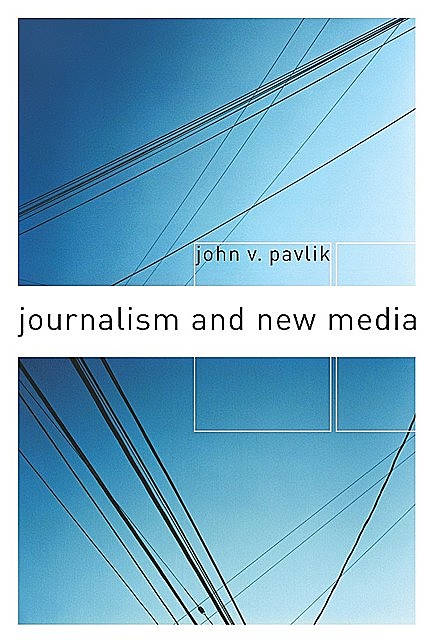 Journalism and New Media, John V. Pavlik