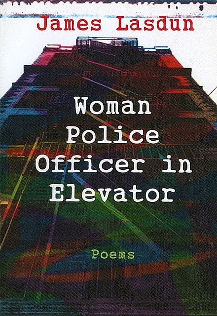 Woman Police Officer in Elevator: Poems, James Lasdun