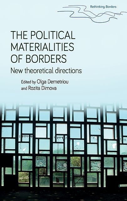 The political materialities of borders, Olga Demetriou, Rozita Dimova