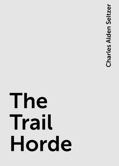The Trail Horde, Charles Alden Seltzer