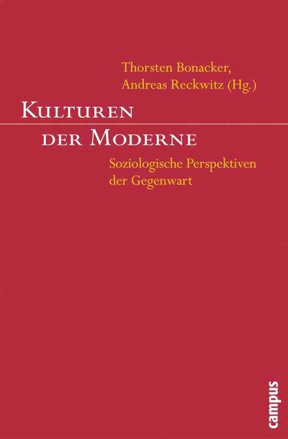 Kulturen der Moderne, Peter Wagner, Ulrich Bröckling, Urs Stäheli, Hartmut Rosa, Andreas Reckwitz, Matthias Koenig, Bernhard Giesen, Johannes Angermüller, Karin Knorr-Cetina, Michael Makropoulos, Scott Lash, Shmuel Eisenstadt, Thorsten Bonacker