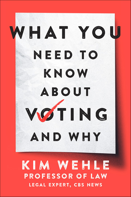 What You Need to Know About Voting--and Why, Kim Wehle