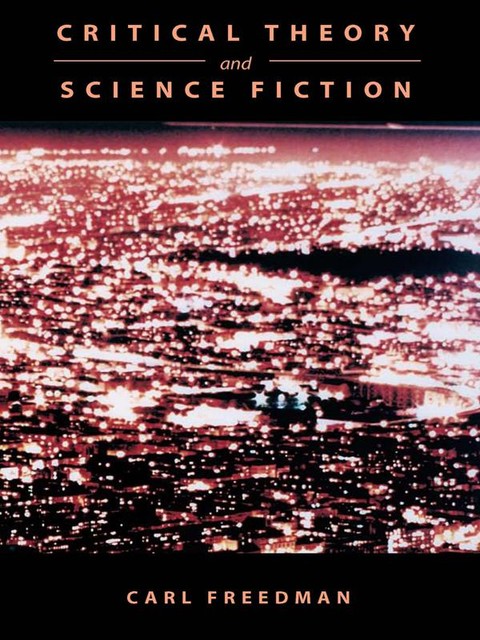 Critical Theory and Science Fiction, Carl Freedman