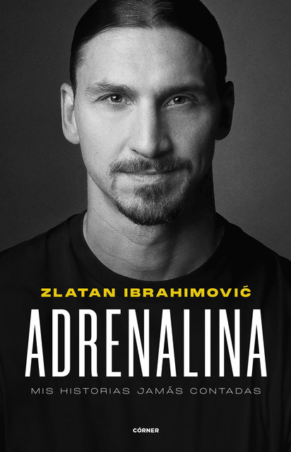 Adrenalina. Mis historias jamás contadas, Zlatan Ibrahimović