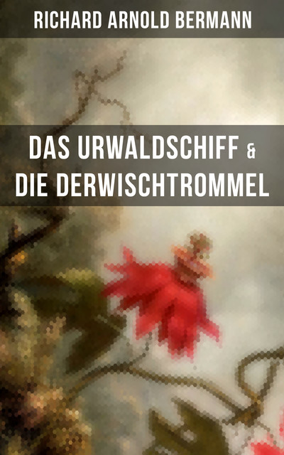 Das Urwaldschiff & Die Derwischtrommel, Richard Arnold Bermann