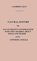 Natural History Or, Uncle Philip's Conversations with the Children about Tools and Trades among Inferior Animals, Francis L.Hawks