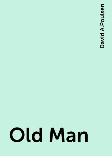 Old Man, David A.Poulsen