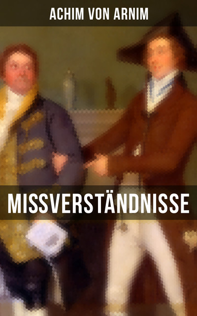 Mißverständnisse, Achim von Arnim