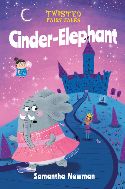 Twisted Fairy Tales: Cinder-Elephant, Samantha Newman