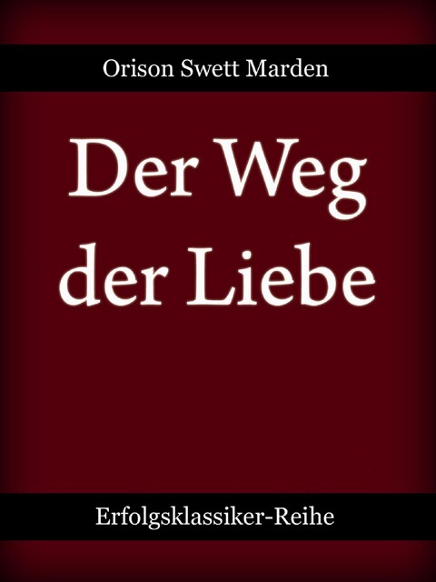 Der Weg der Liebe, Orison Swett Marden