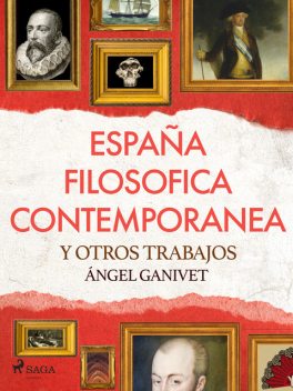 España filosófica contemporánea y otros trabajos, Angel Ganivet