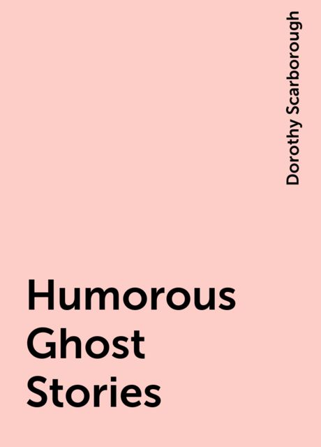 Humorous Ghost Stories, Dorothy Scarborough