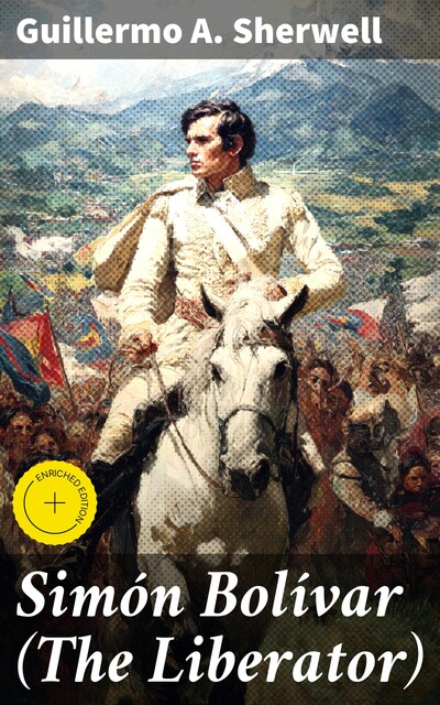 Simón Bolívar (The Liberator), Guillermo A.Sherwell