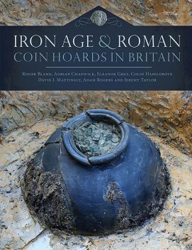 Iron Age and Roman Coin Hoards in Britain, Adrian Chadwick, Colin Haselgrove, David Mattingley, Roger Bland