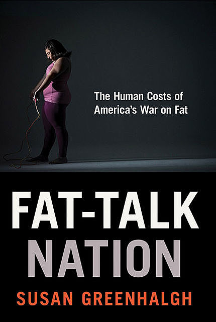 Fat-Talk Nation, Susan Greenhalgh