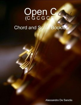 Open C (C G C G C E) – Chord and Scale Booklet, Alessandro De Sanctis