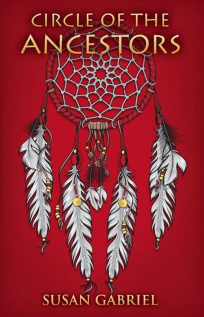 Circle of the Ancestors – A Native American Hero's Journey, Susan Gabriel