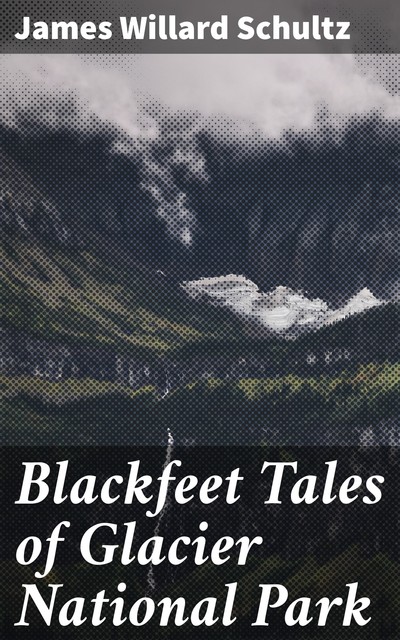 Blackfeet Tales of Glacier National Park, James Willard Schultz