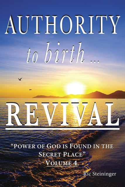 Authority to Birth Revival, Ric Steininger