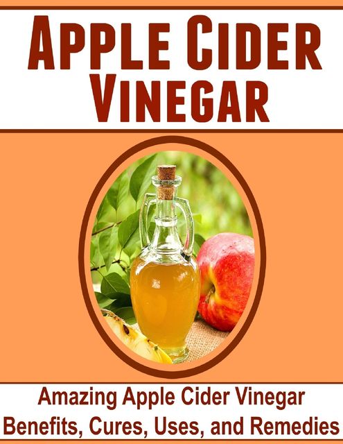 Apple Cider Vinegar: Amazing Apple Cider Vinegar Benefits, Cures, Uses, and Remedies, Dia Thabet