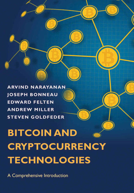 Bitcoin and Cryptocurrency Technologies: A Comprehensive Introduction, Arvind Narayanan