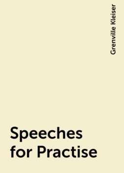 Speeches for Practise, Grenville Kleiser