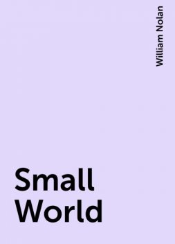 Small World, William Nolan