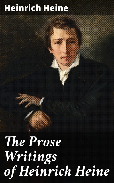 The Prose Writings of Heinrich Heine, Heinrich Heine
