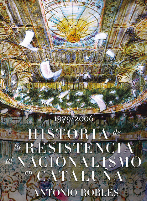 Historia de la Resisistencia al Nacionalismo Catalán, Antonio Robles