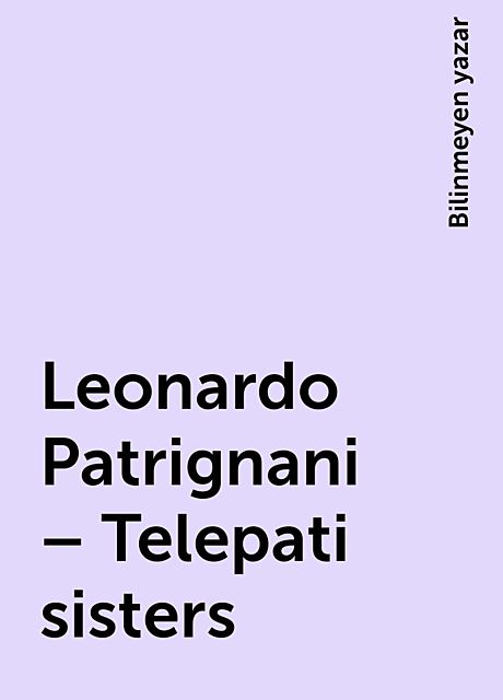 Leonardo Patrignani – Telepati sisters, Bilinmeyen yazar