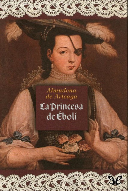 La princesa de Éboli, Almudena De Arteaga
