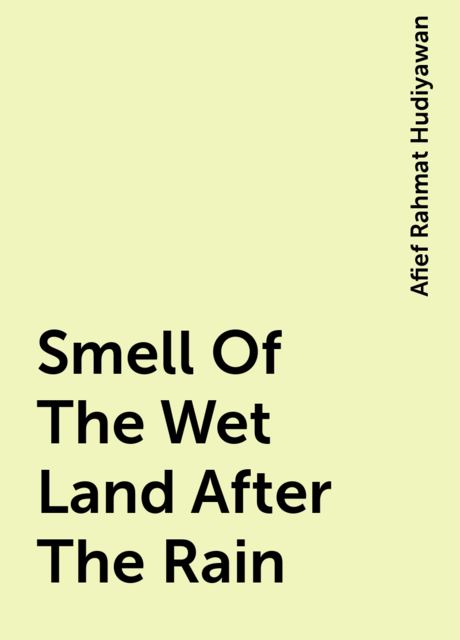Smell Of The Wet Land After The Rain, Afief Rahmat Hudiyawan